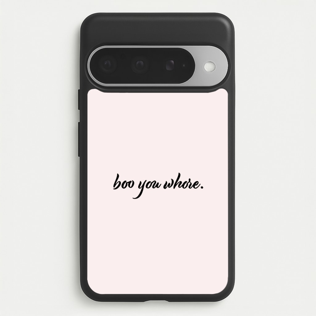 Boo You Whore Phone Case for Google Pixel 10 Pro XL