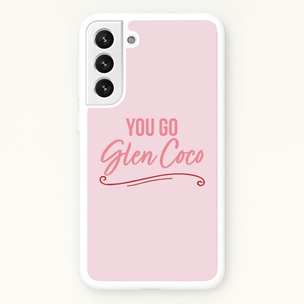 You Go Glen Coco - Mean Girls Phone Case for Galaxy S21FE