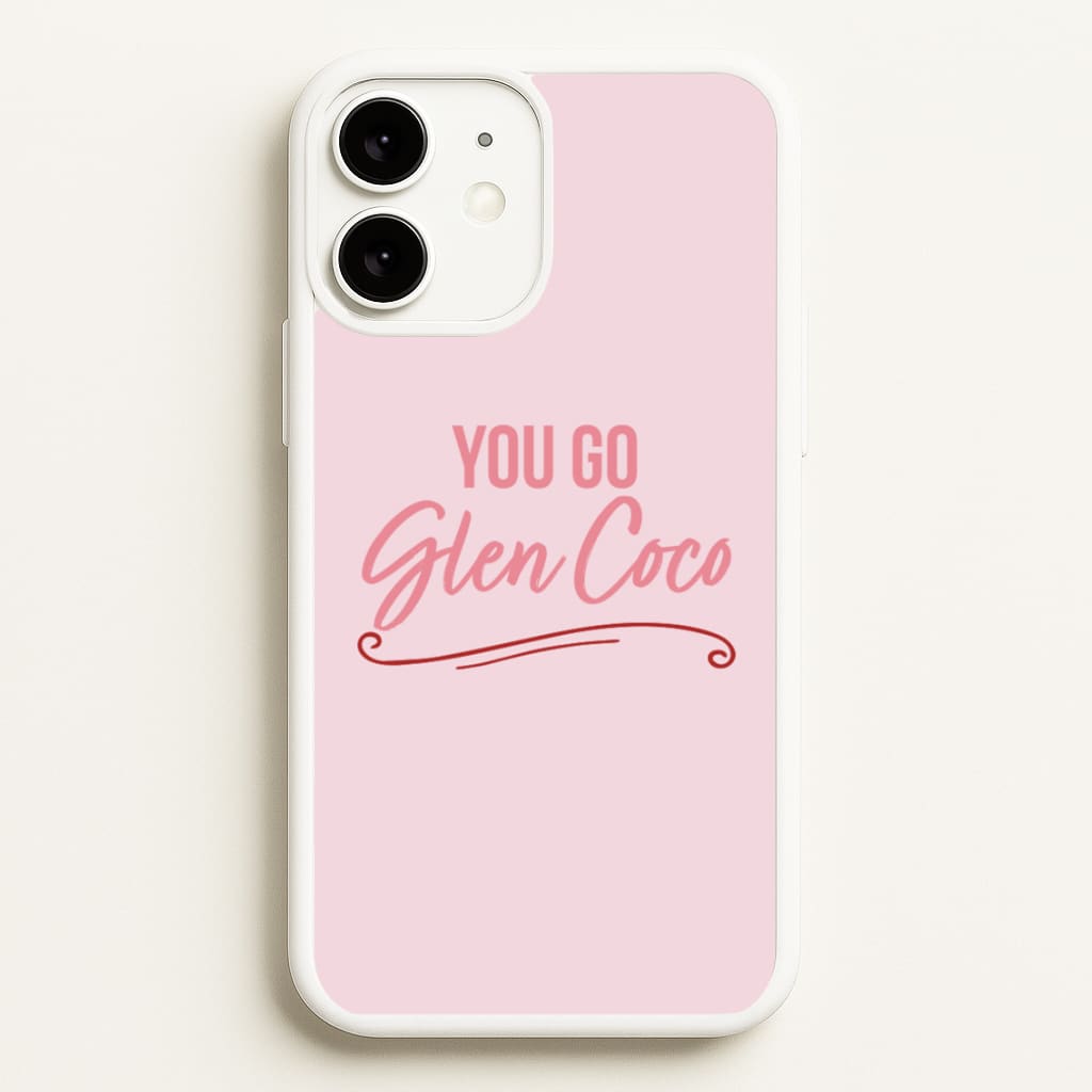 You Go Glen Coco - Mean Girls Phone Case for iPhone 11