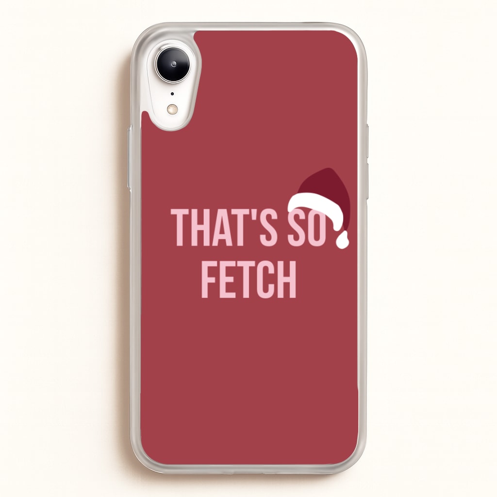 That's So Fetch - Christmas Meanies - Mean Girls Phone Case for iPhone XR