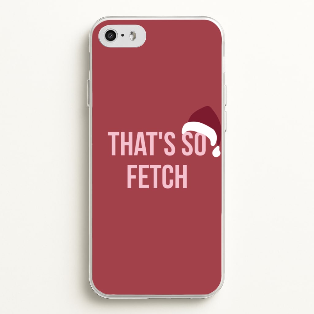 That's So Fetch - Christmas Meanies - Mean Girls Phone Case for iPhone 5 / 5s / SE 2016