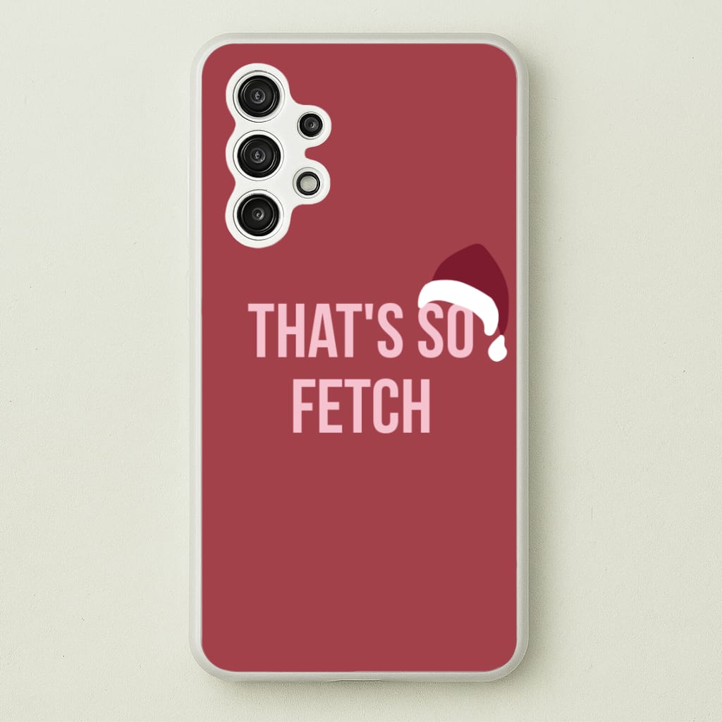 That's So Fetch - Christmas Meanies - Mean Girls Phone Case for Galaxy A13