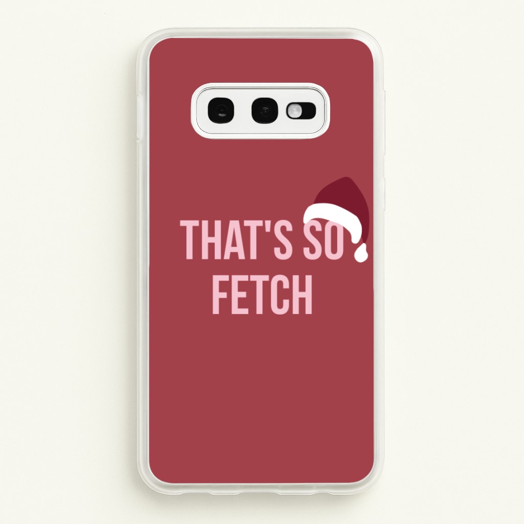 That's So Fetch - Christmas Meanies - Mean Girls Phone Case for Galaxy S10e