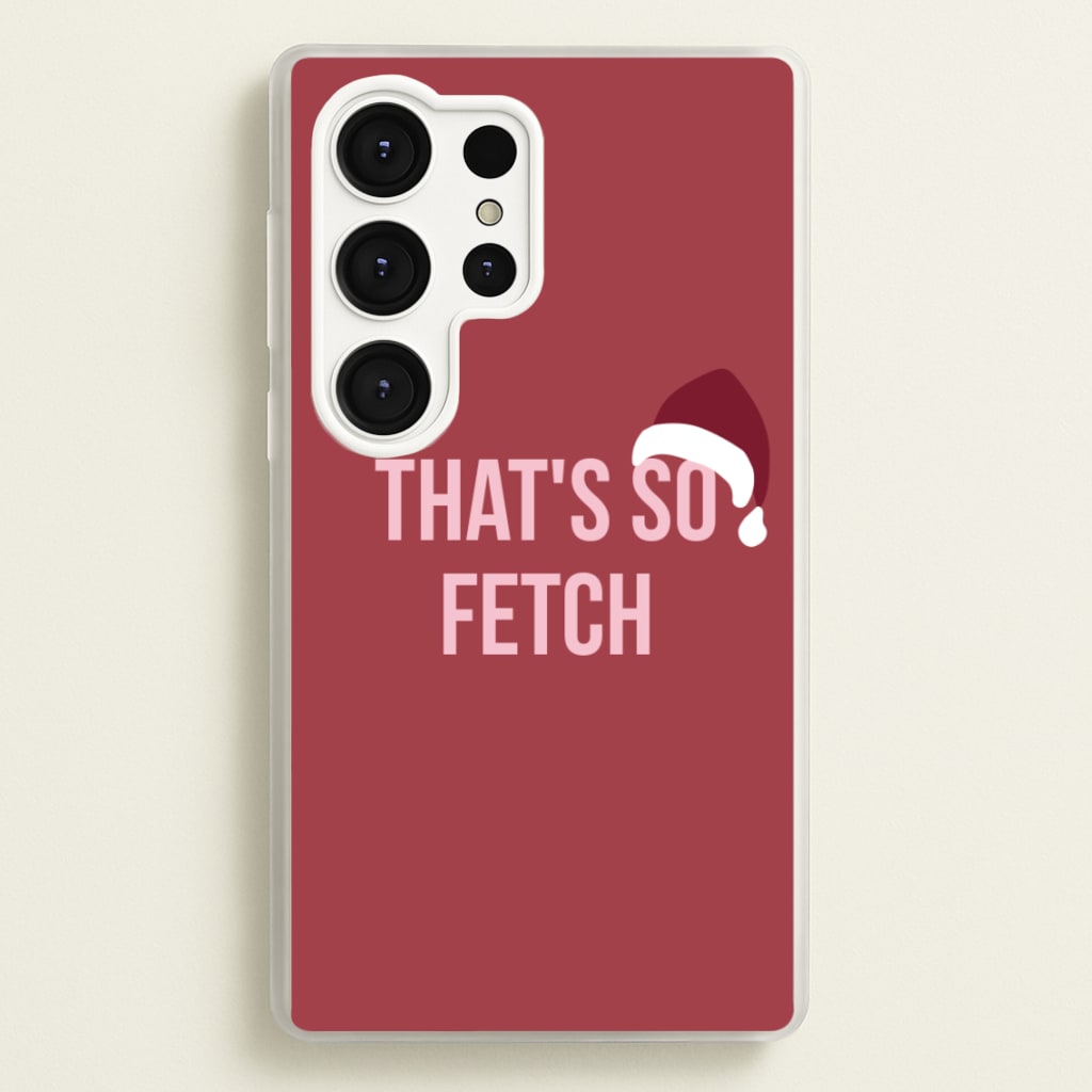 That's So Fetch - Christmas Meanies - Mean Girls Phone Case for Galaxy S25 Ultra
