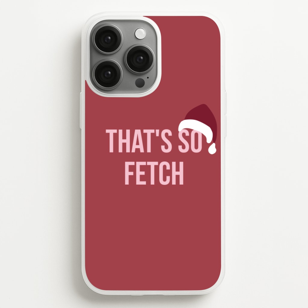 That's So Fetch - Christmas Meanies - Mean Girls Phone Case for iPhone 13 Pro Max