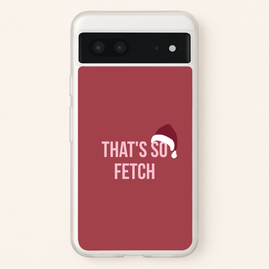 That's So Fetch - Christmas Meanies - Mean Girls Phone Case for Google Pixel 7