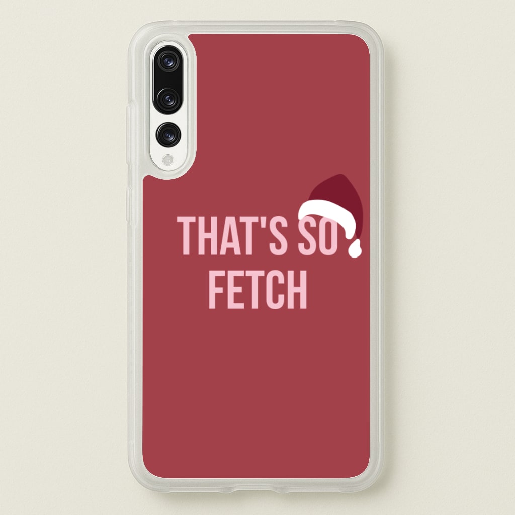 That's So Fetch - Christmas Meanies - Mean Girls Phone Case for Huawei P20 Pro