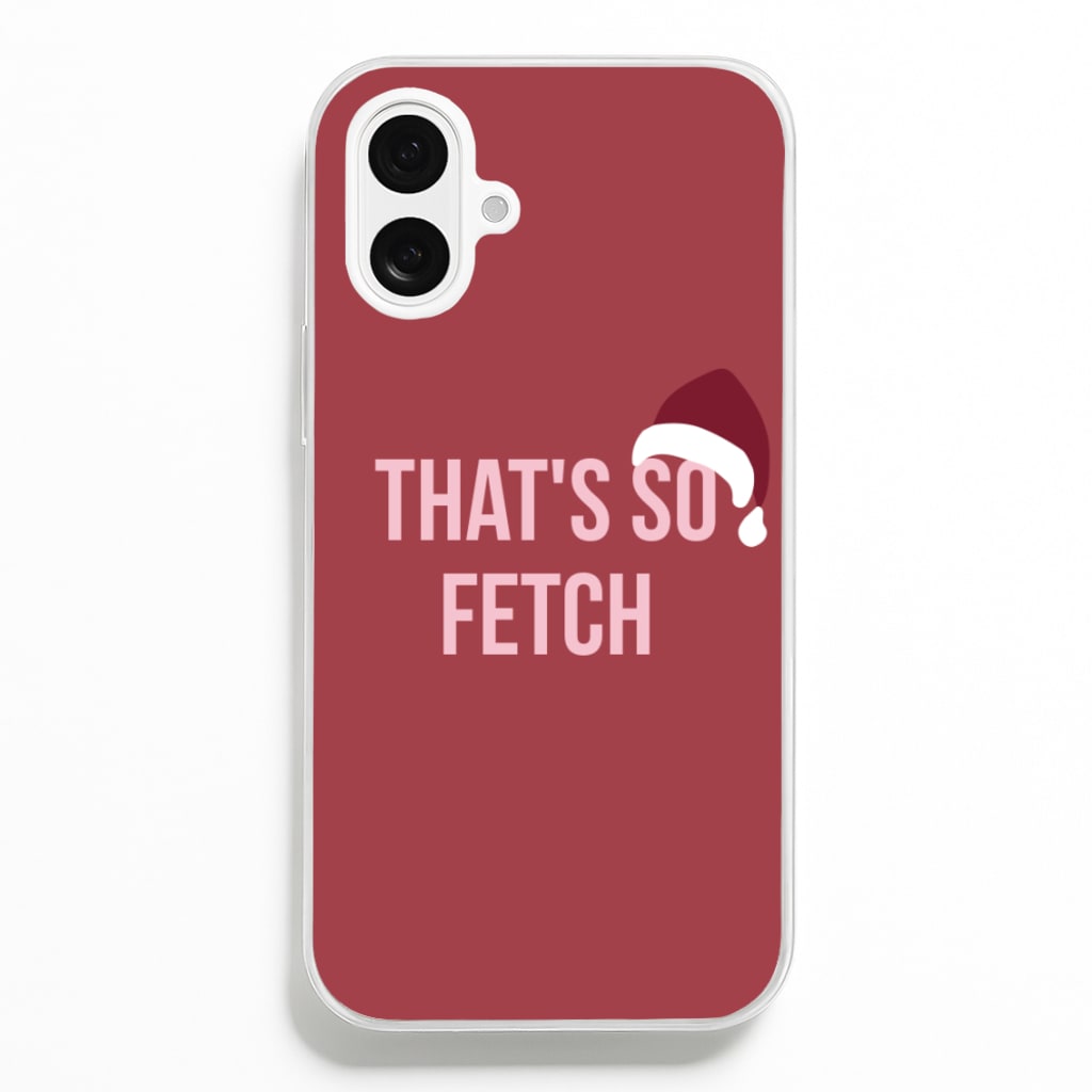 That's So Fetch - Christmas Meanies - Mean Girls Phone Case for iPhone 16 Plus