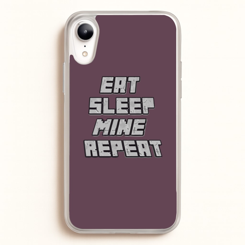 Eat Sleep Mine Repeat - Minecraft Phone Case for iPhone XR