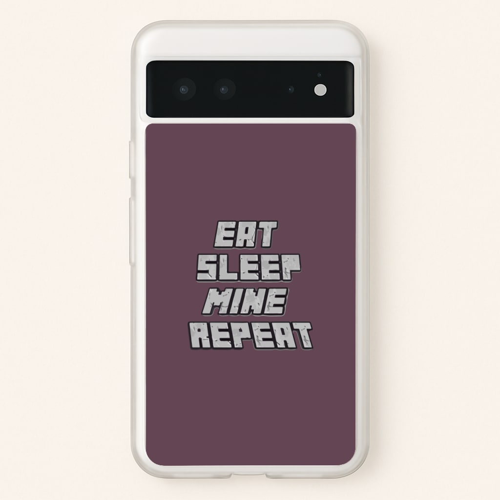 Eat Sleep Mine Repeat - Minecraft Phone Case for Google Pixel 6