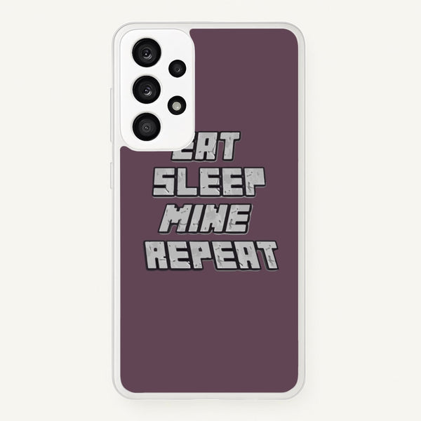 Eat Sleep Mine Repeat - Minecraft Phone Case for Galaxy A53
