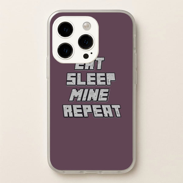 Eat Sleep Mine Repeat - Minecraft Phone Case for iPhone 15 Pro Max