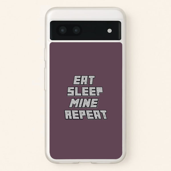 Eat Sleep Mine Repeat - Minecraft Phone Case for Google Pixel 7a