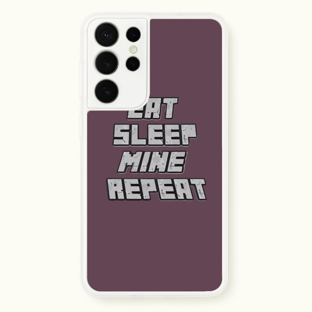 Eat Sleep Mine Repeat - Minecraft Phone Case for Galaxy S21 Ultra