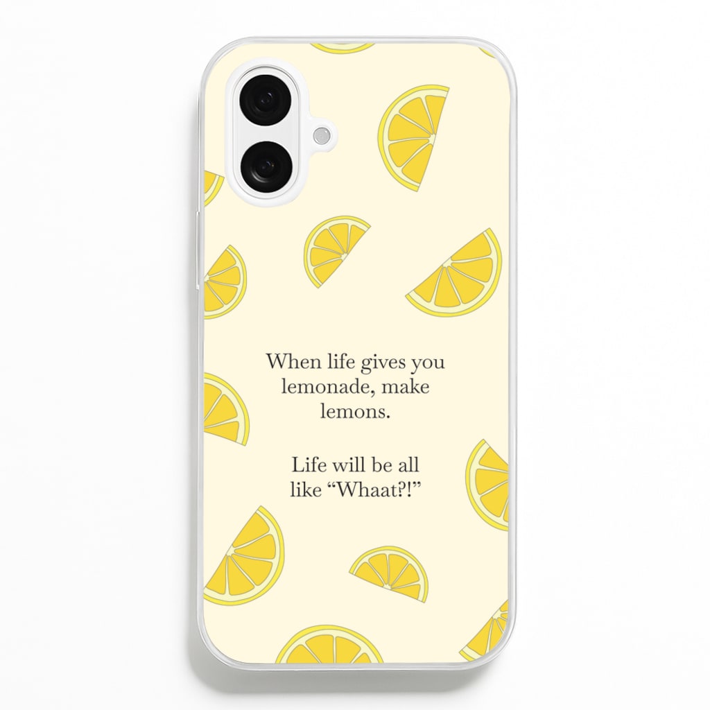 When Life Gives You Lemonade, Make Lemons Phone Case