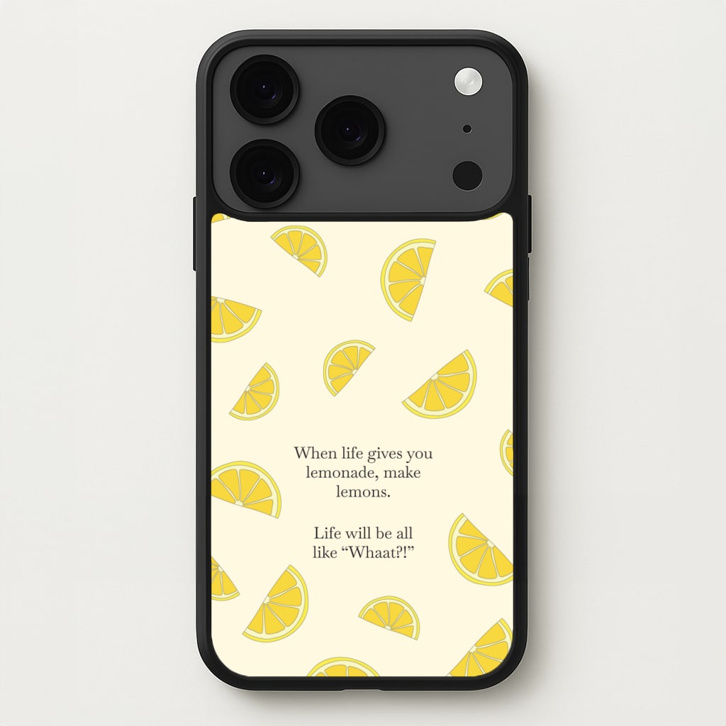 When Life Gives You Lemonade, Make Lemons Phone Case for iPhone 17 Pro Max