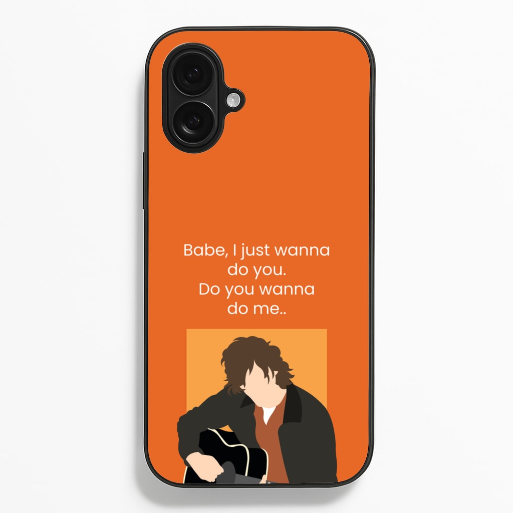 Babe I Just Wanna.. Phone Case