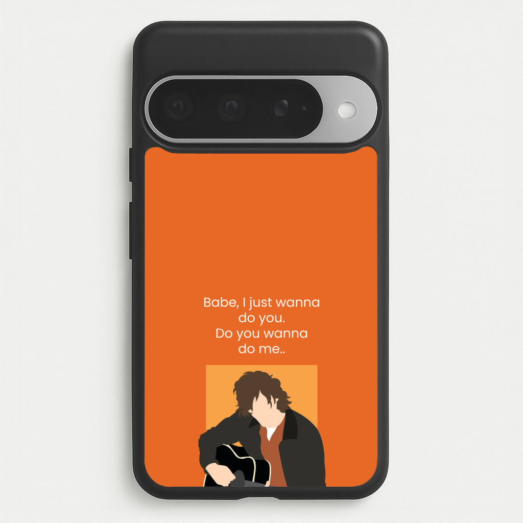 Babe I Just Wanna.. Phone Case for Google Pixel 10 Pro XL