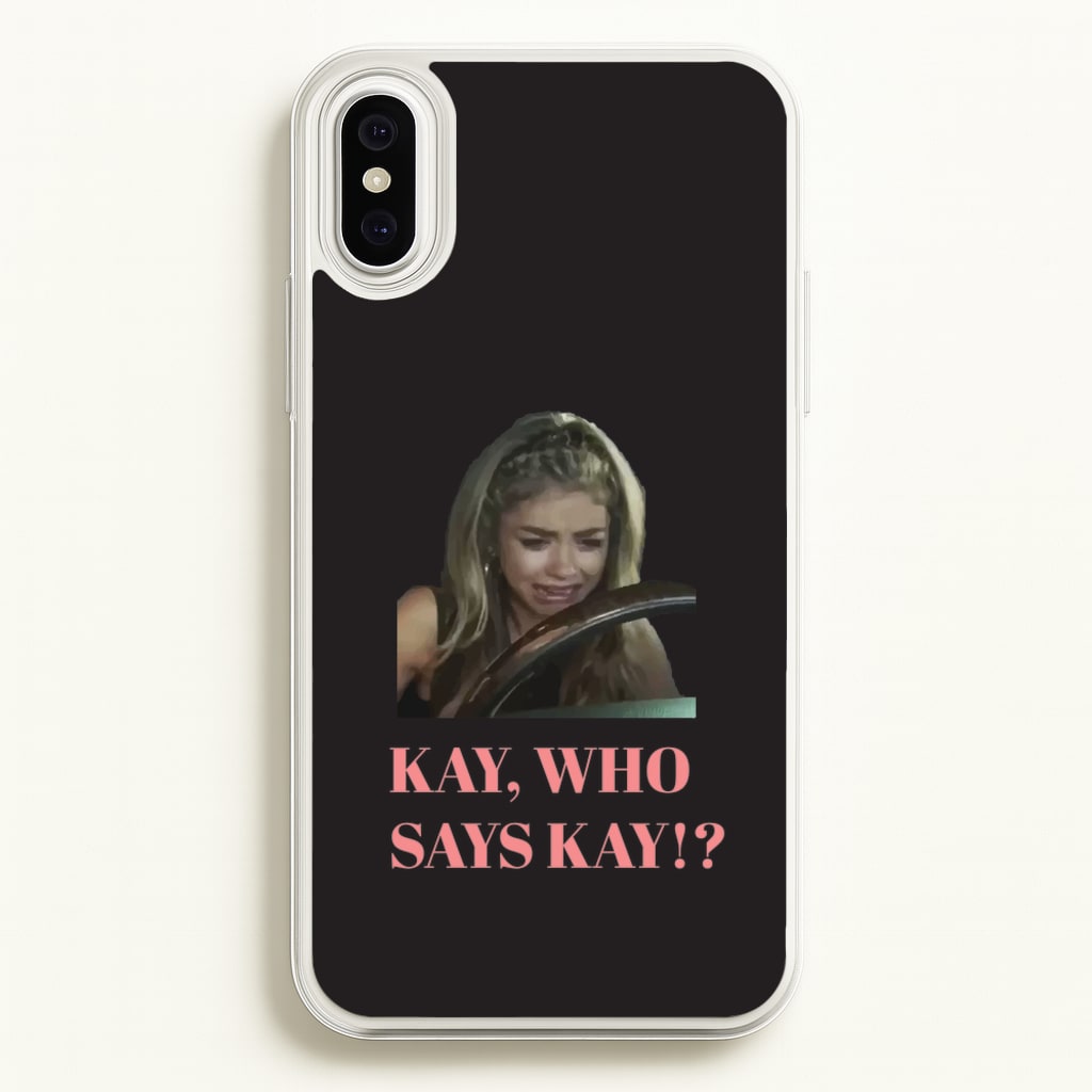 Kay, Who Says Kay!? - Modern Family Phone Case for iPhone XS Max