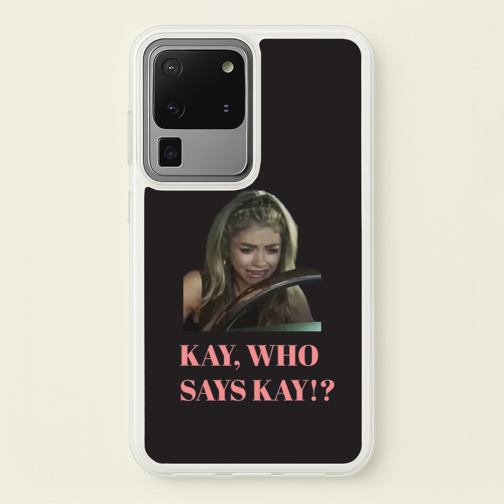 Kay, Who Says Kay!? - Modern Family Phone Case for Galaxy S20 Ultra