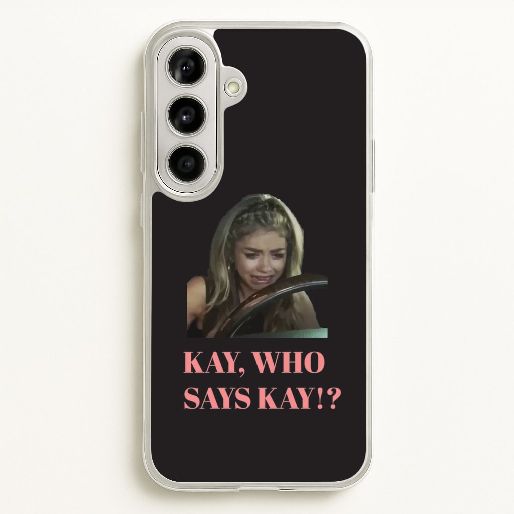 Kay, Who Says Kay!? - Modern Family Phone Case for Galaxy A56
