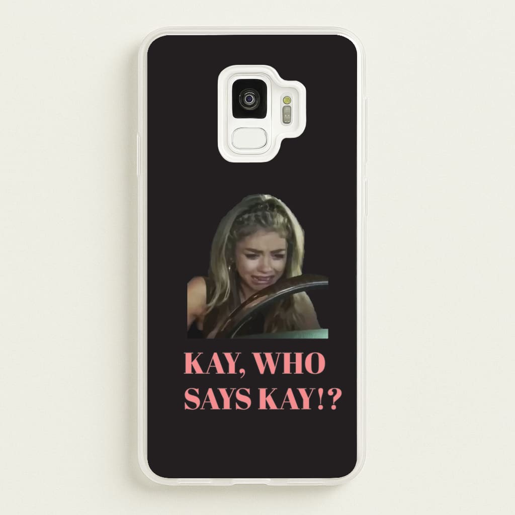 Kay, Who Says Kay!? - Modern Family Phone Case for Galaxy S9