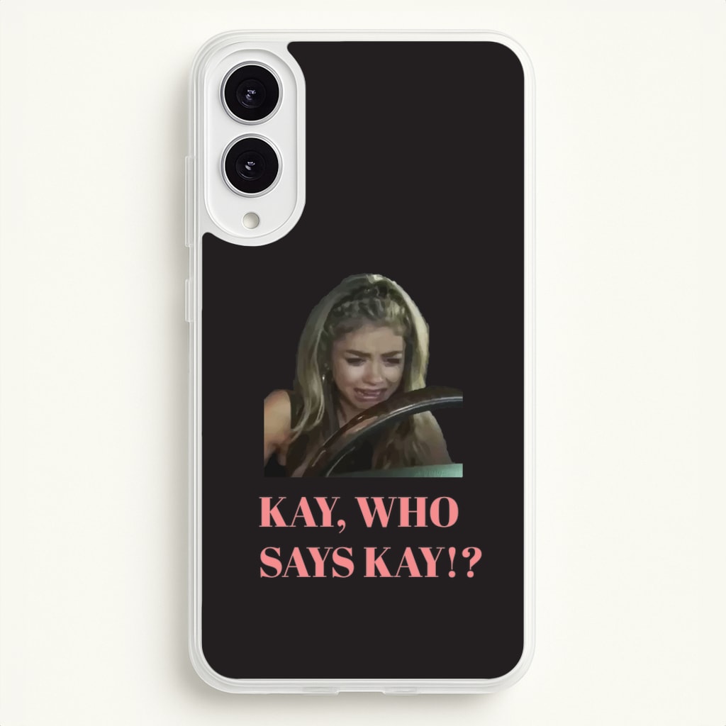 Kay, Who Says Kay!? - Modern Family Phone Case for Galaxy S25 Edge