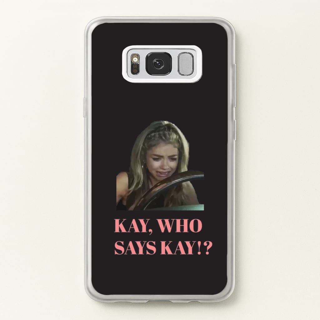 Kay, Who Says Kay!? - Modern Family Phone Case for Galaxy S8