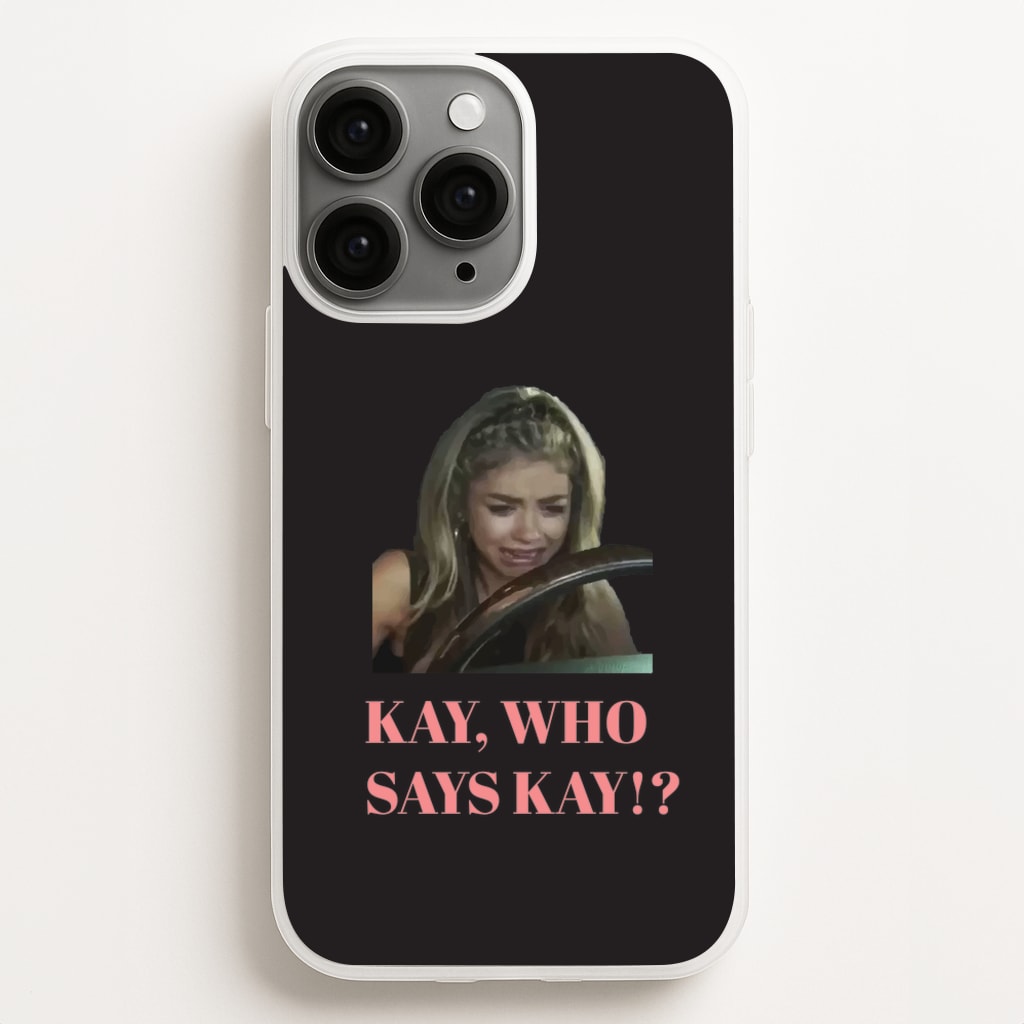 Kay, Who Says Kay!? - Modern Family Phone Case for iPhone 11 Pro