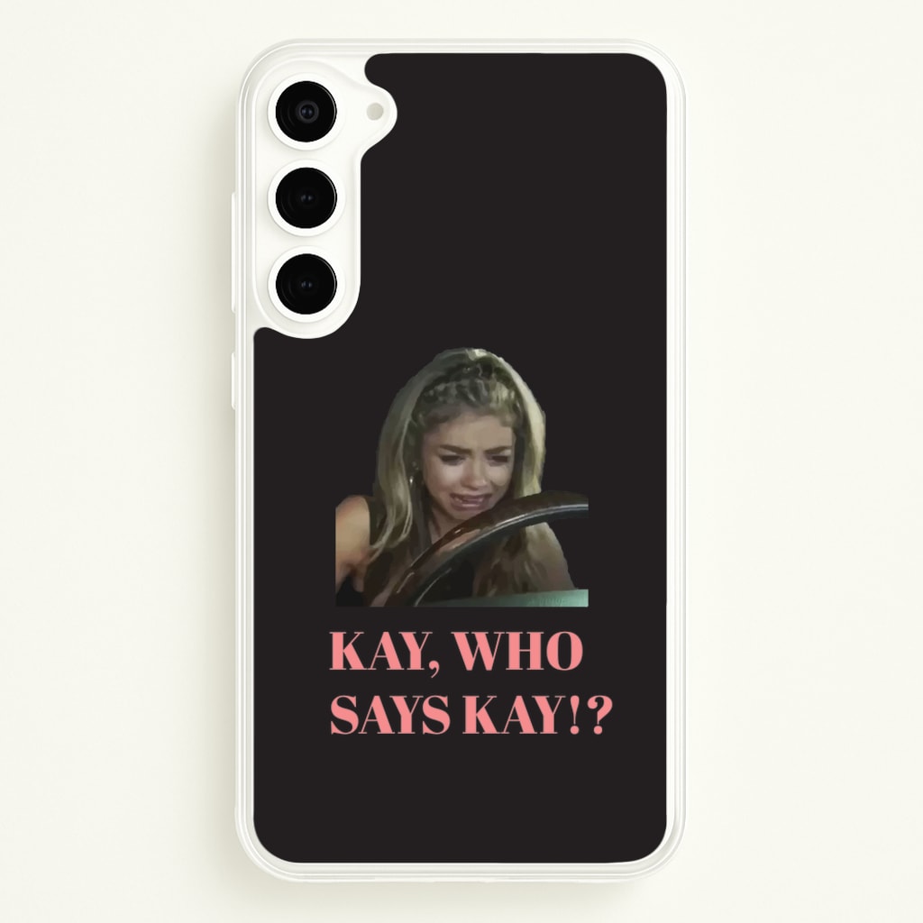Kay, Who Says Kay!? - Modern Family Phone Case for Galaxy S23