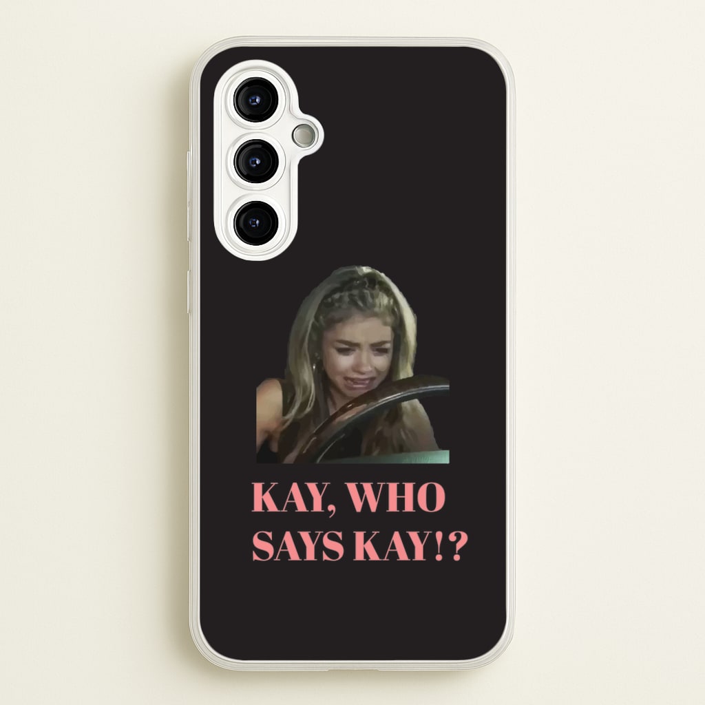 Kay, Who Says Kay!? - Modern Family Phone Case for Galaxy A54