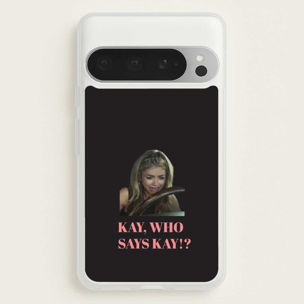 Kay, Who Says Kay!? - Modern Family Phone Case for Google Pixel 9 Pro XL