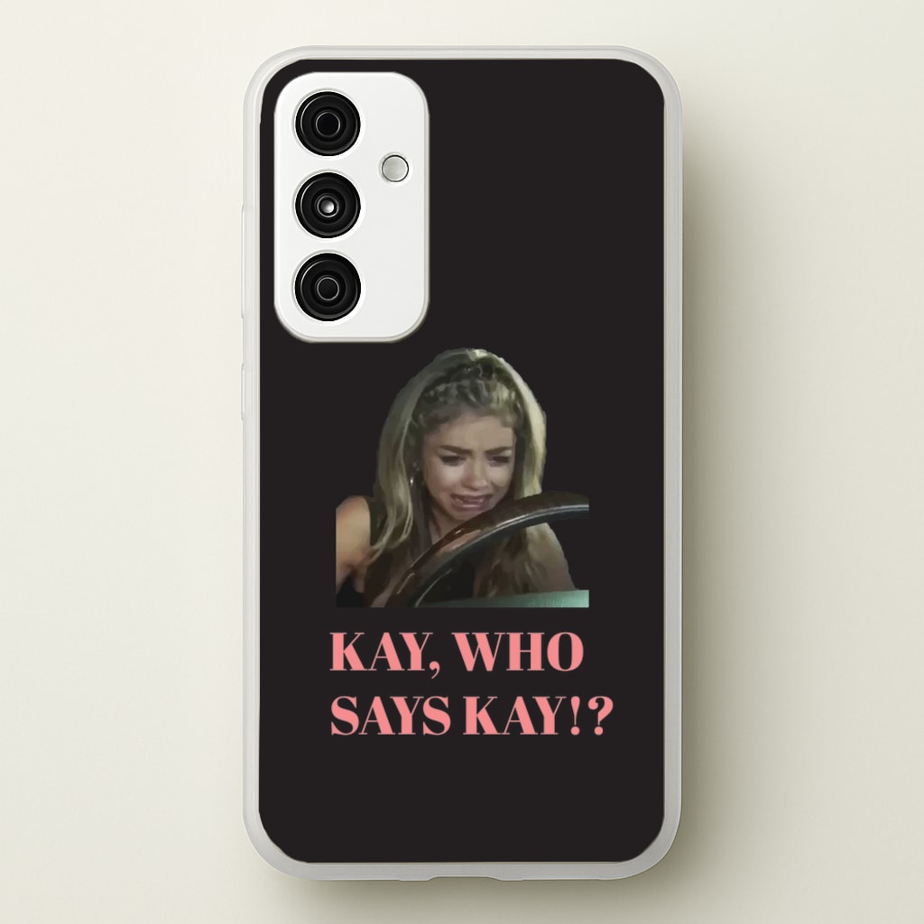 Kay, Who Says Kay!? - Modern Family Phone Case for Galaxy A35