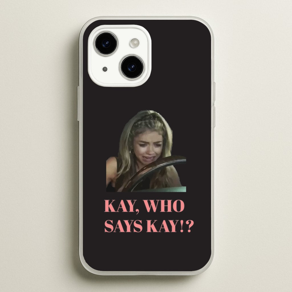 Kay, Who Says Kay!? - Modern Family Phone Case for iPhone 15 Plus
