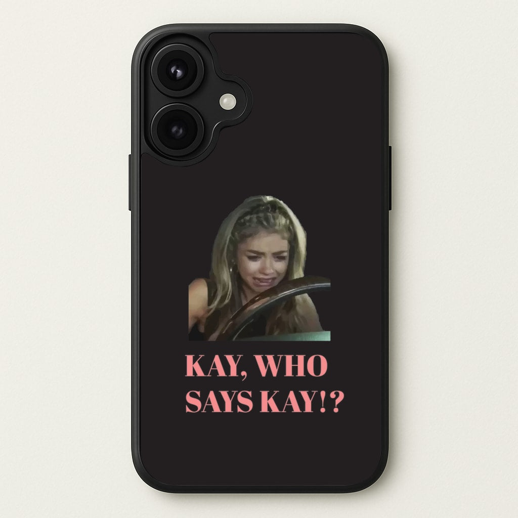 Kay, Who Says Kay!? Phone Case for iPhone 17