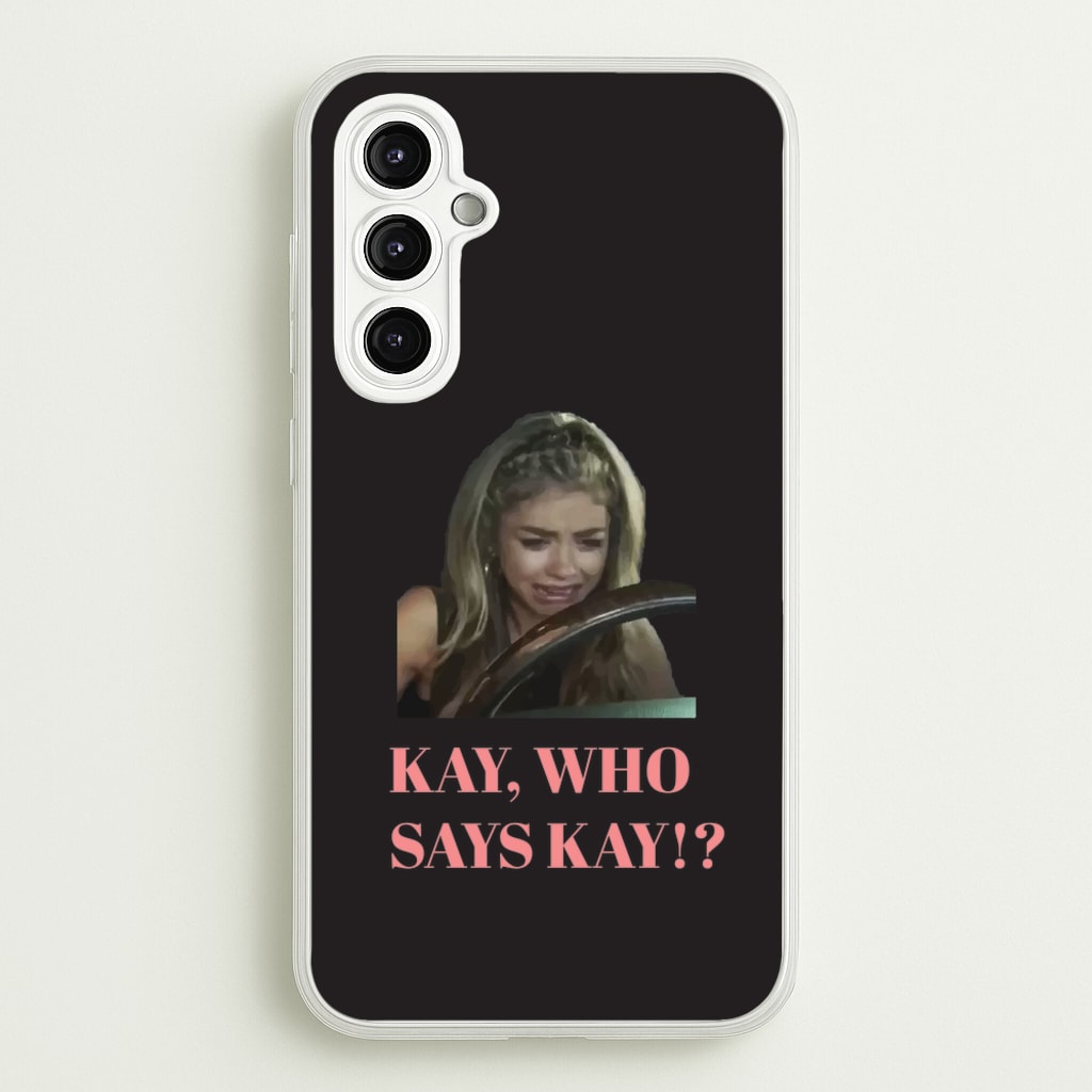 Kay, Who Says Kay!? - Modern Family Phone Case for Galaxy A14