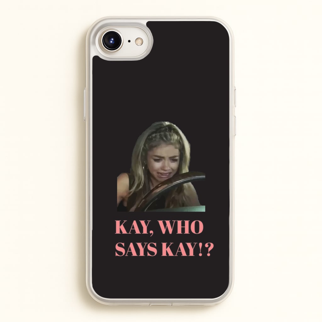 Kay, Who Says Kay!? - Modern Family Phone Case for iPhone 6 Plus / 7 Plus / 8 Plus