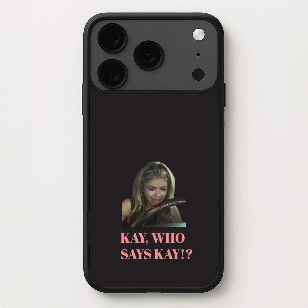 Kay, Who Says Kay!? Phone Case for iPhone 17 Pro Max