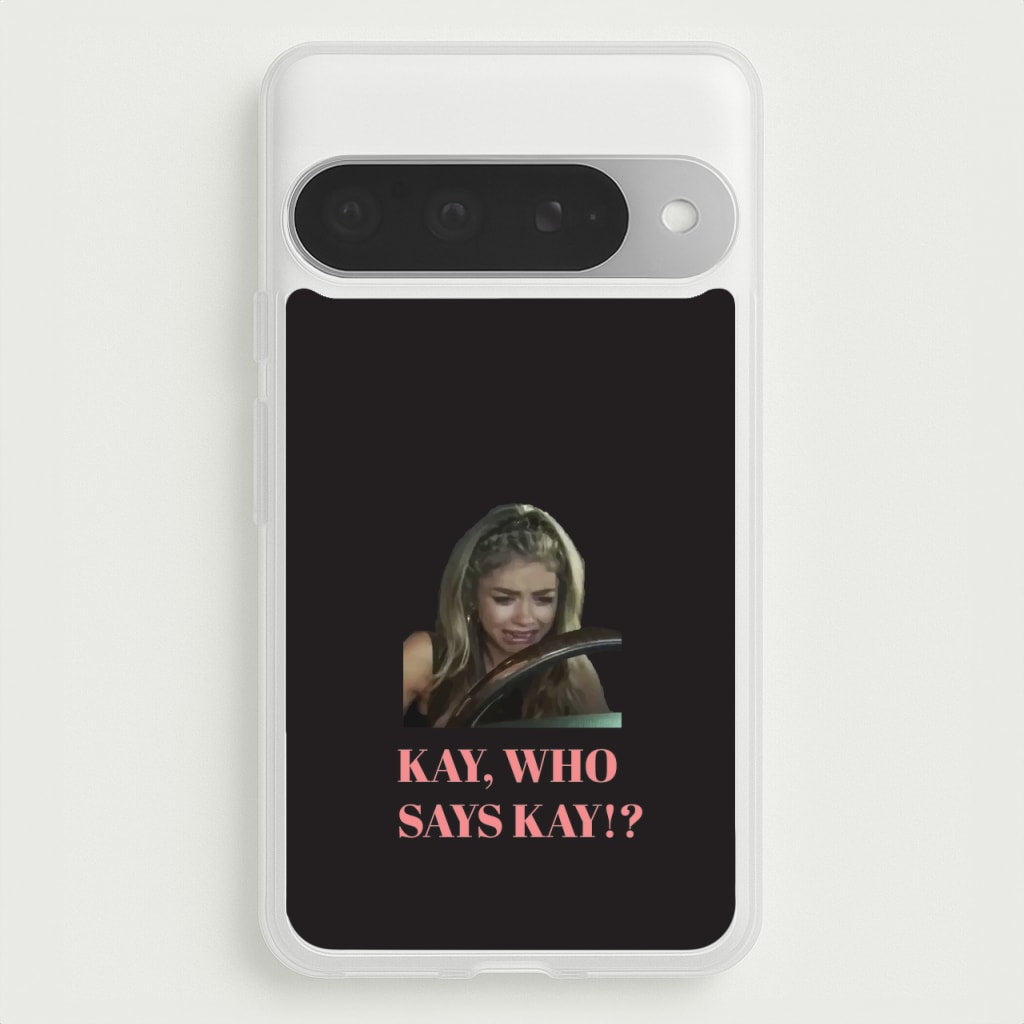 Kay, Who Says Kay!? Phone Case for Google Pixel 10 Pro XL