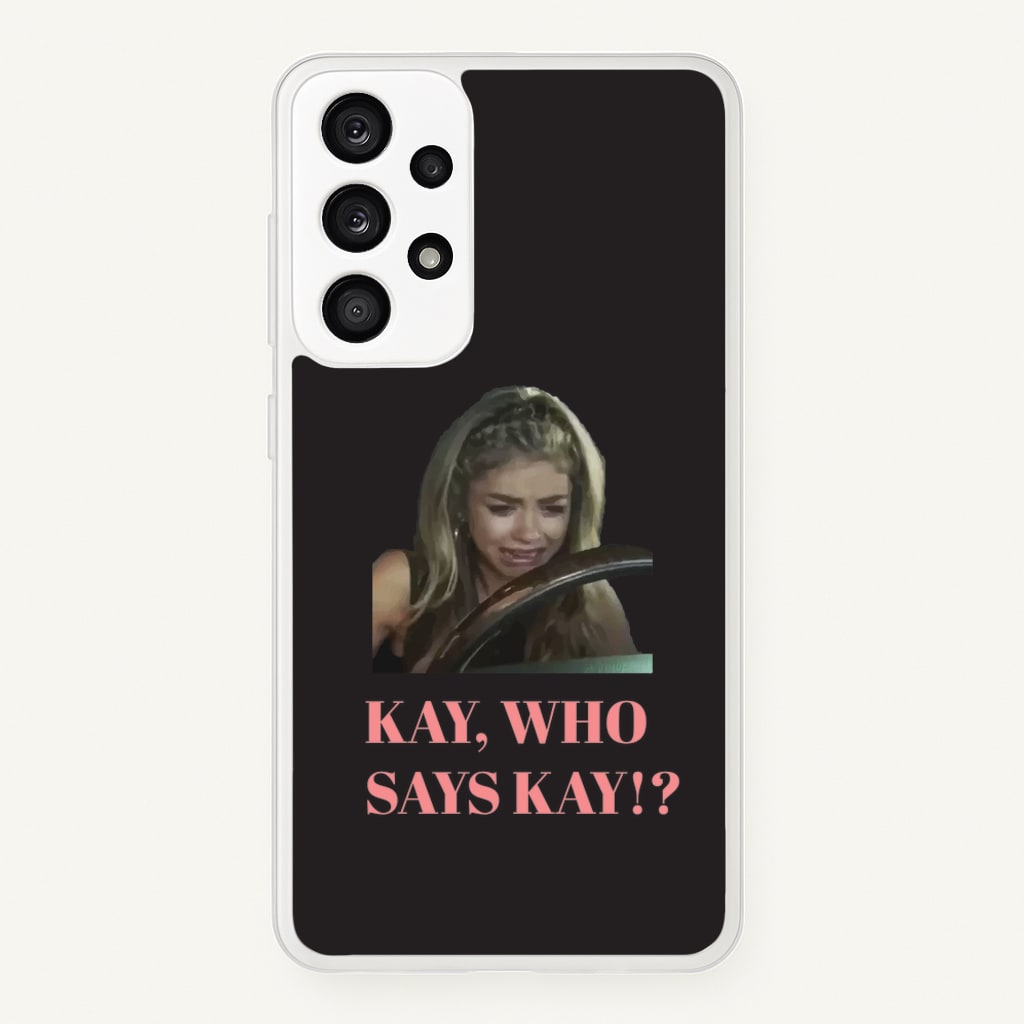 Kay, Who Says Kay!? - Modern Family Phone Case for Galaxy A53