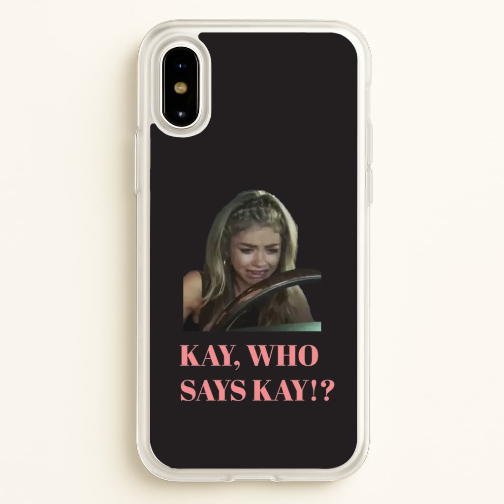 Kay, Who Says Kay!? - Modern Family Phone Case for iPhone X / XS