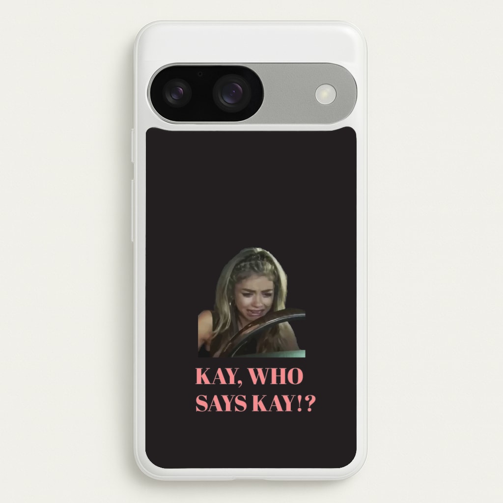 Kay, Who Says Kay!? - Modern Family Phone Case for Google Pixel 9 / 9 Pro