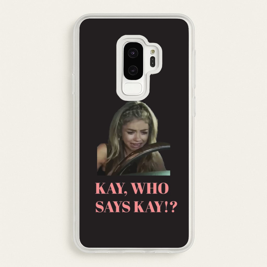 Kay, Who Says Kay!? - Modern Family Phone Case for Galaxy S9 Plus