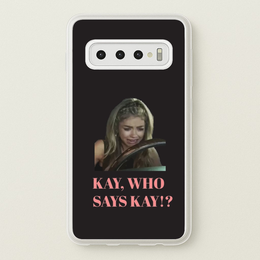 Kay, Who Says Kay!? - Modern Family Phone Case for Galaxy S10