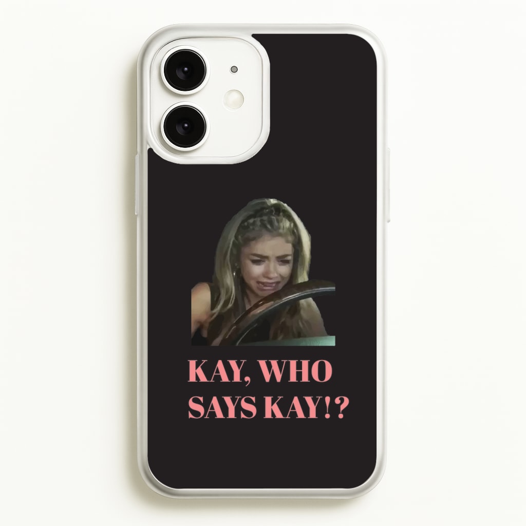 Kay, Who Says Kay!? - Modern Family Phone Case for iPhone 11