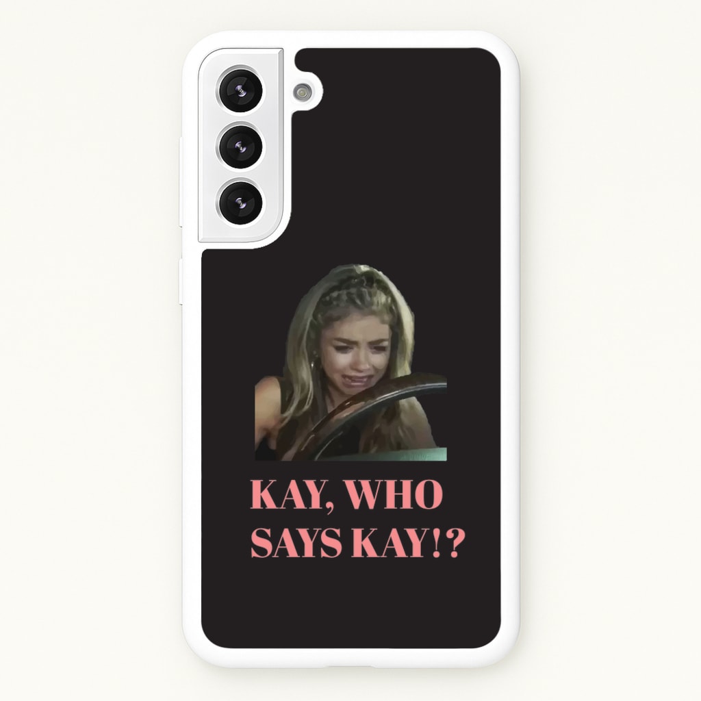 Kay, Who Says Kay!? - Modern Family Phone Case for Galaxy S22 Plus