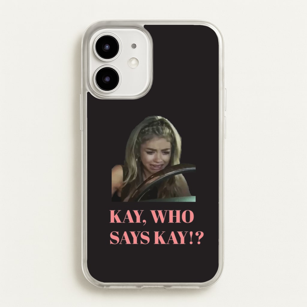 Kay, Who Says Kay!? - Modern Family Phone Case for iPhone 12 / 12 Pro
