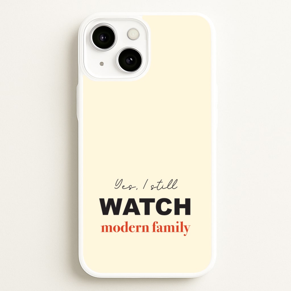 Yes I still Watch - Modern Family Phone Case for iPhone 13
