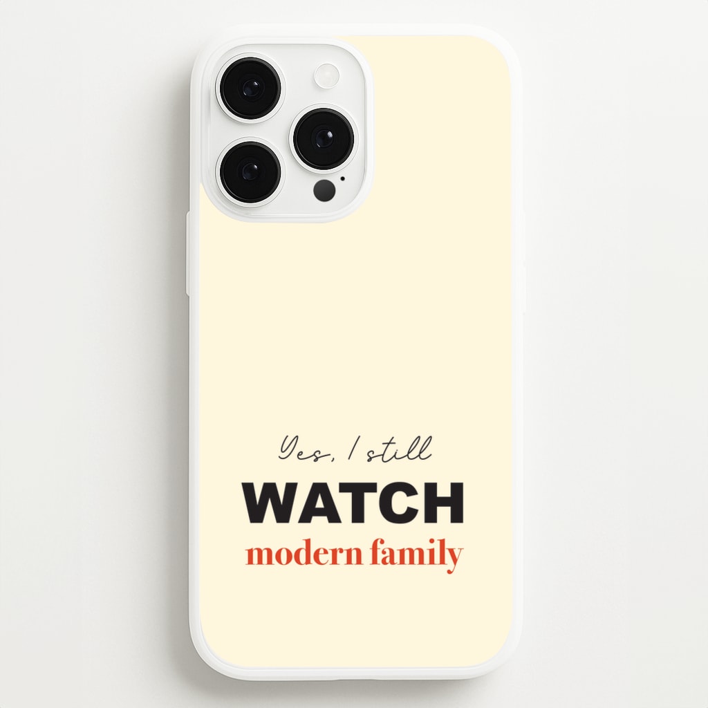Yes I still Watch - Modern Family Phone Case for iPhone 13 Pro Max