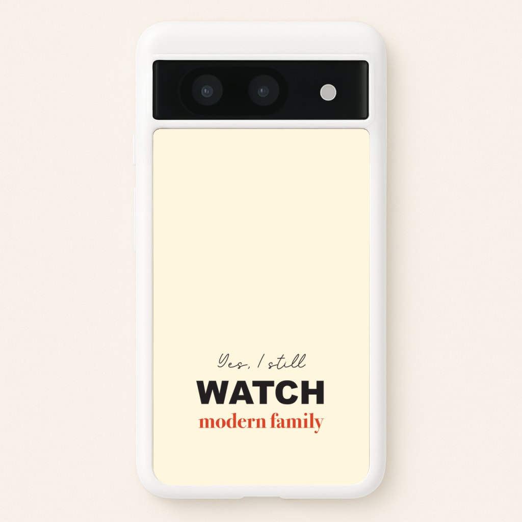 Yes I still Watch - Modern Family Phone Case for Google Pixel 8a